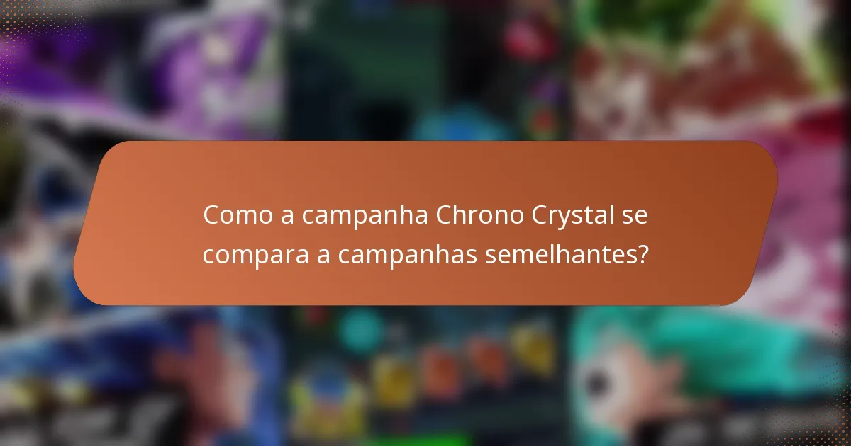 Como a campanha Chrono Crystal se compara a campanhas semelhantes?