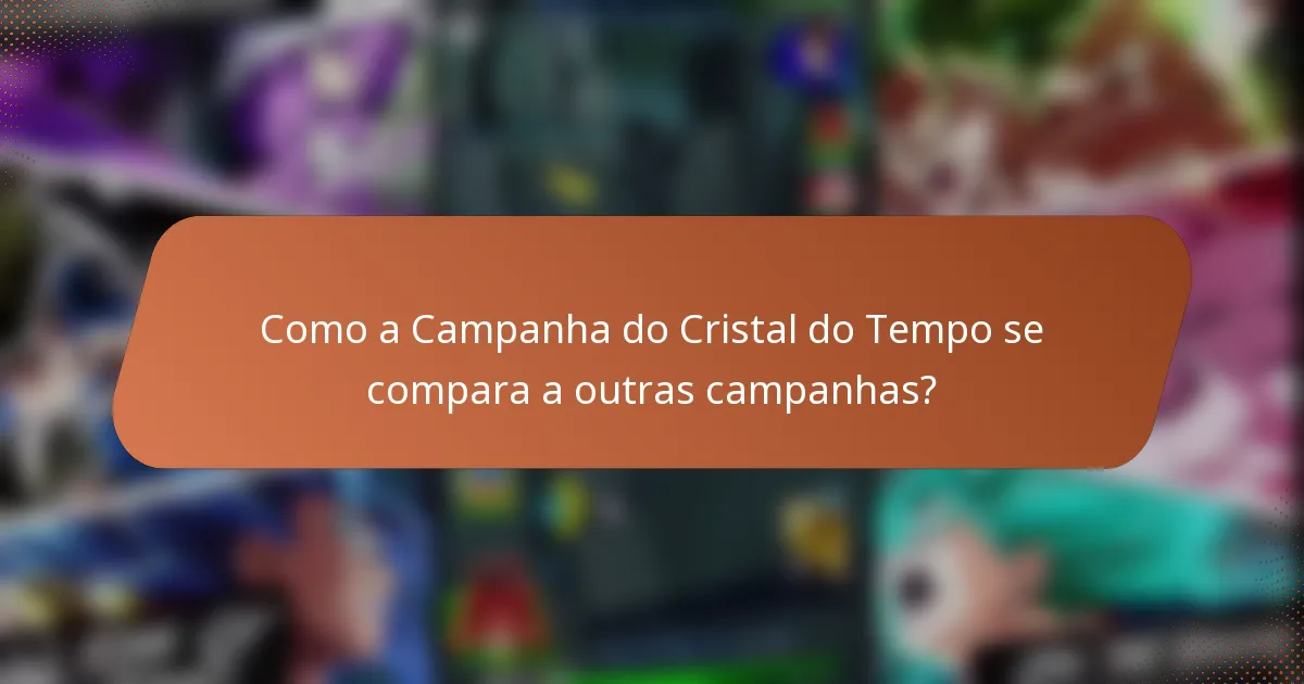 Como a Campanha do Cristal do Tempo se compara a outras campanhas?