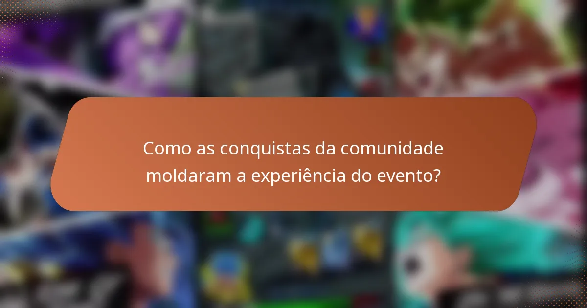 Como as conquistas da comunidade moldaram a experiência do evento?