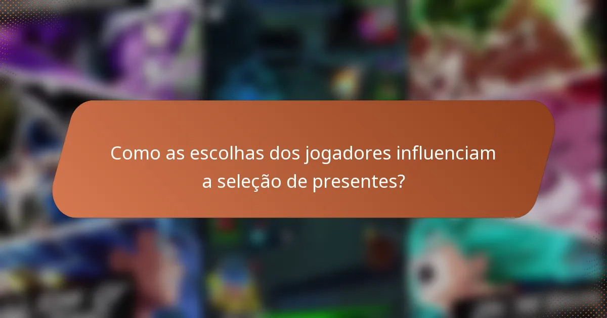 Como as escolhas dos jogadores influenciam a seleção de presentes?