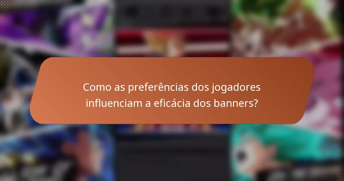 Como as preferências dos jogadores influenciam a eficácia dos banners?