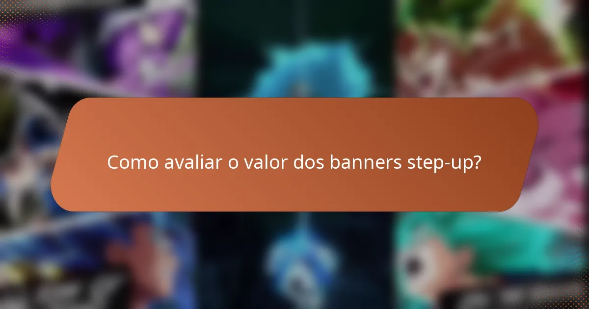 Como avaliar o valor dos banners step-up?