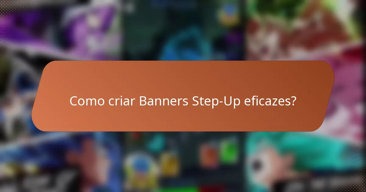 Como criar Banners Step-Up eficazes?