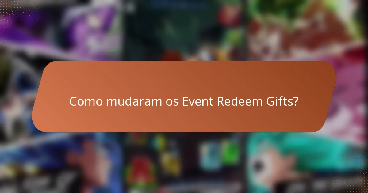 Como mudaram os Event Redeem Gifts?