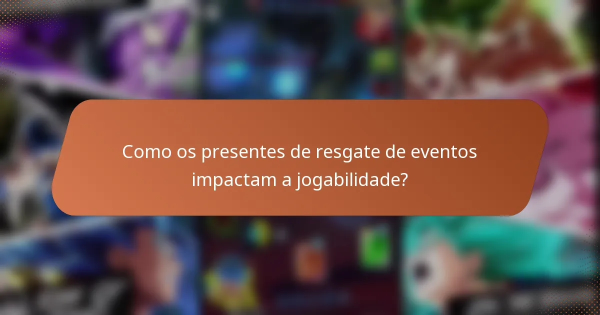 Como os presentes de resgate de eventos impactam a jogabilidade?