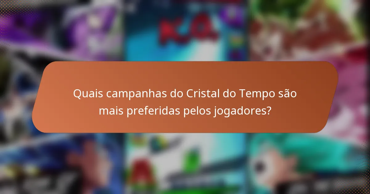 Quais campanhas do Cristal do Tempo são mais preferidas pelos jogadores?