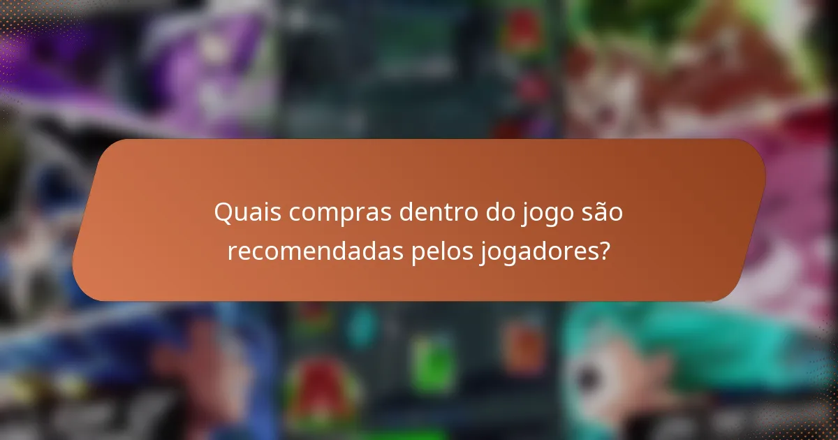 Quais compras dentro do jogo são recomendadas pelos jogadores?