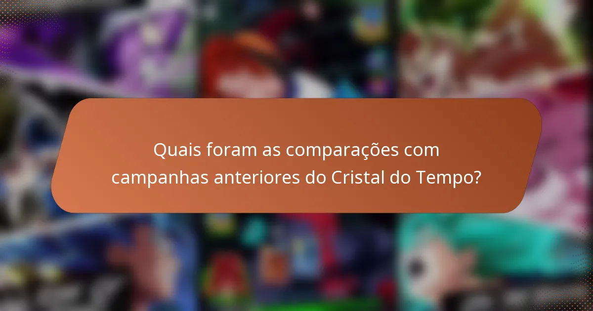 Quais foram as comparações com campanhas anteriores do Cristal do Tempo?