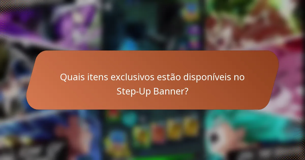 Quais itens exclusivos estão disponíveis no Step-Up Banner?