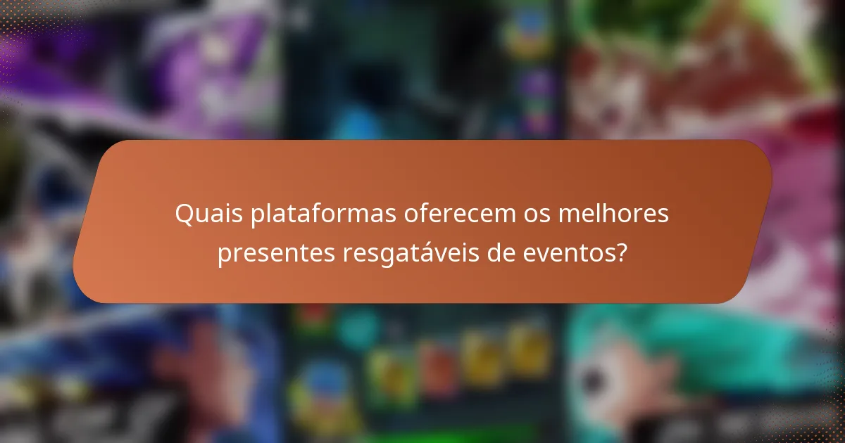 Quais plataformas oferecem os melhores presentes resgatáveis de eventos?