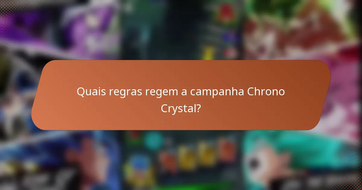 Quais regras regem a campanha Chrono Crystal?