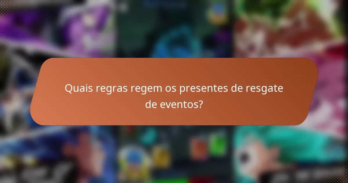 Quais regras regem os presentes de resgate de eventos?