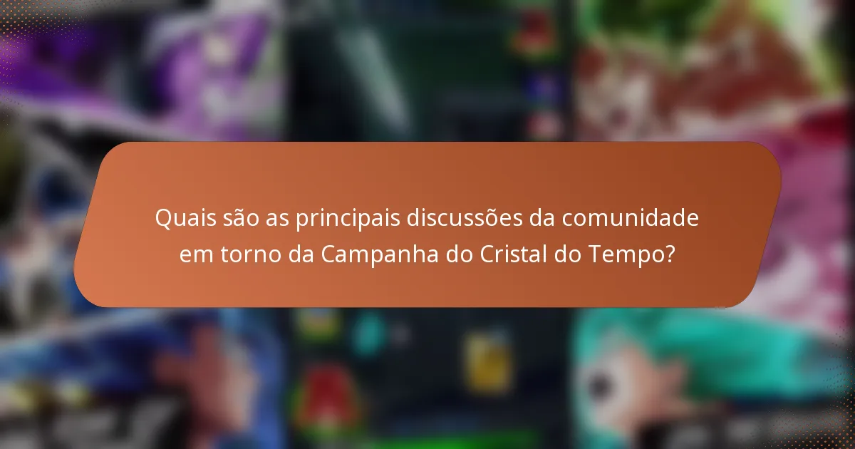 Quais são as principais discussões da comunidade em torno da Campanha do Cristal do Tempo?