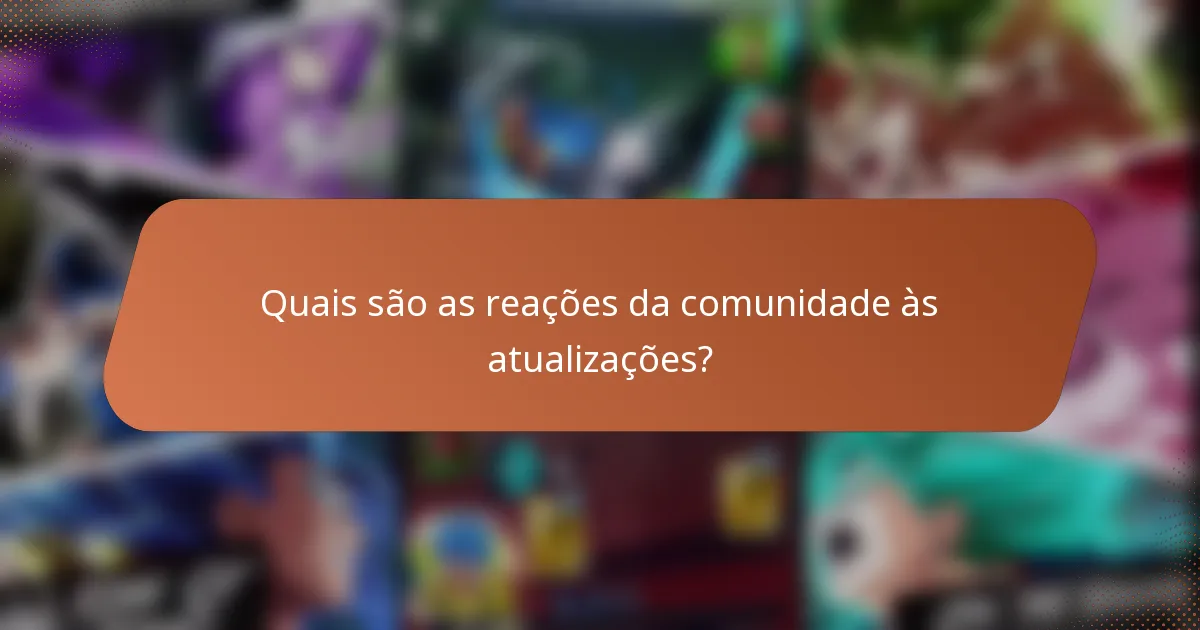 Quais são as reações da comunidade às atualizações?