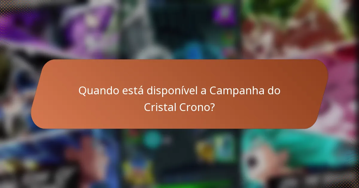 Quando está disponível a Campanha do Cristal Crono?