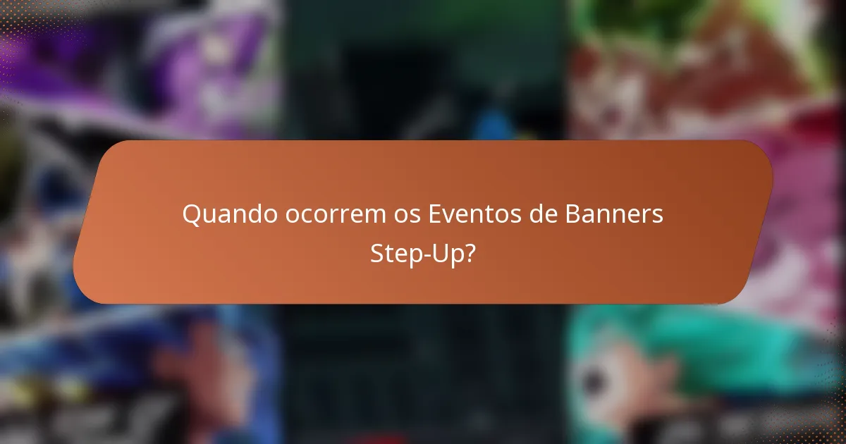 Quando ocorrem os Eventos de Banners Step-Up?