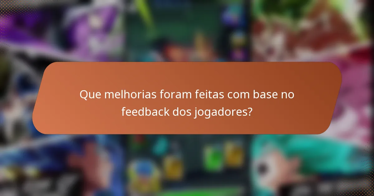Que melhorias foram feitas com base no feedback dos jogadores?