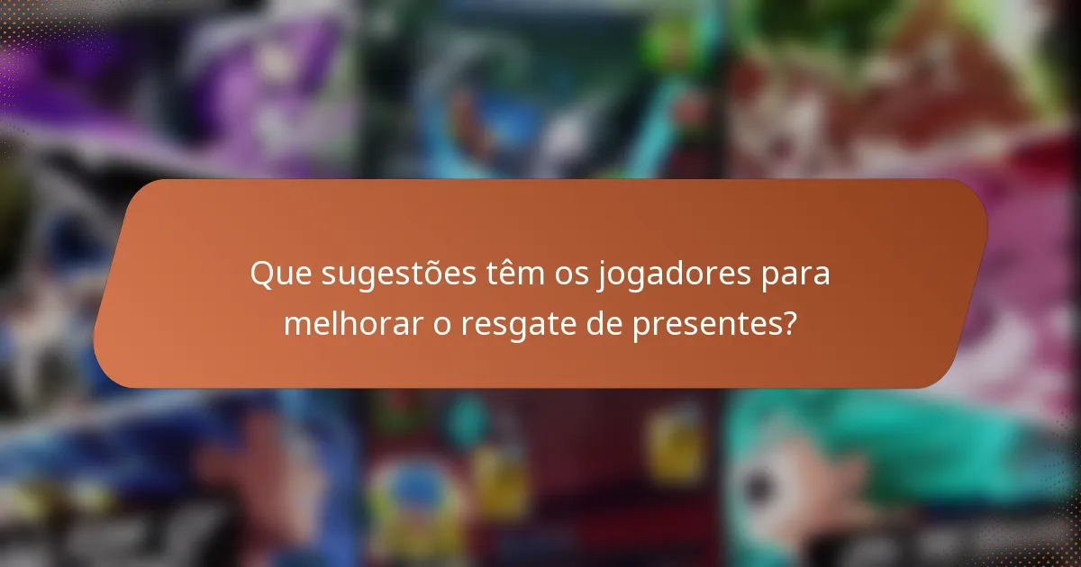 Que sugestões têm os jogadores para melhorar o resgate de presentes?